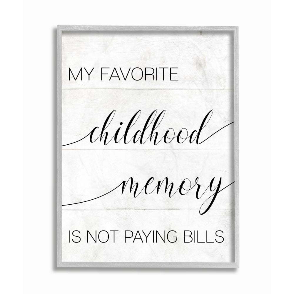 Stupell Industries Favorite Childhood Memory Not Paying Bills Phrase Rustic Framed Wall Art Design by Daphne Polselli, 11" x 14", Gray Framed