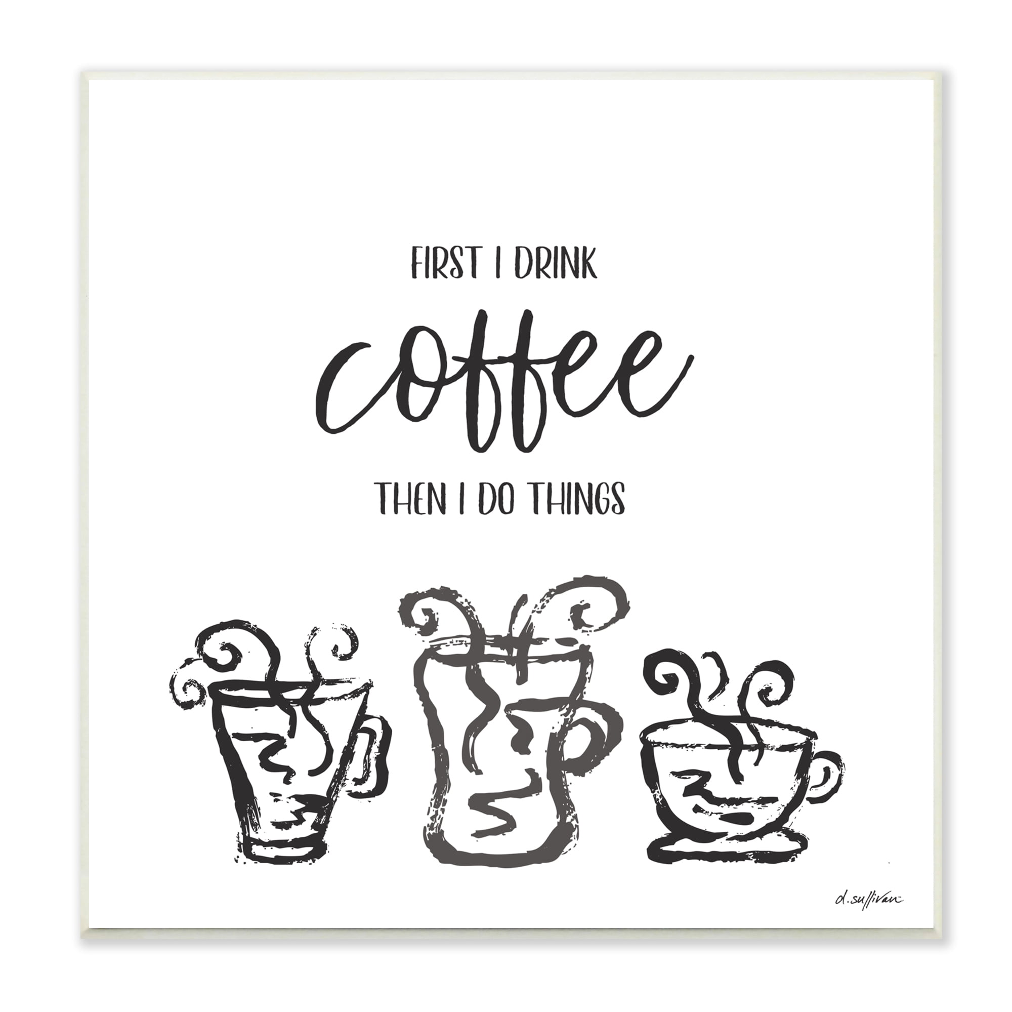 Stupell Industries First I Drink Coffee Vintage Steaming Mug Illustrations Graphic Art Unframed Art Print Wall Art, 12x12, by Denise Sullivan