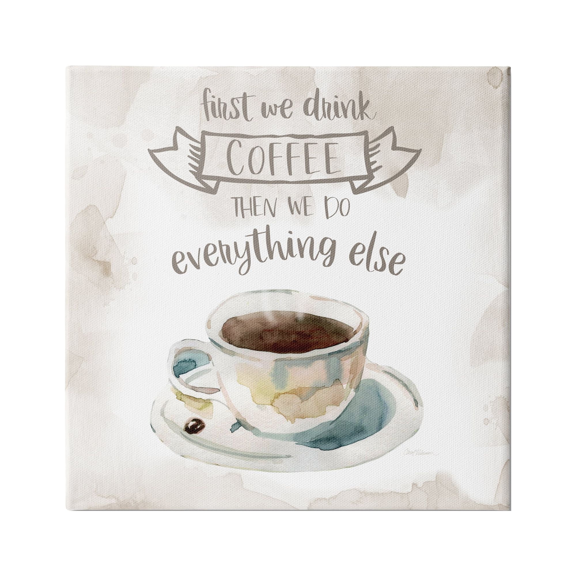 Stupell Industries First We Drink Coffee Phrase Coffee Cup Saucer, 36 x 36, Design by Carol Robinson
