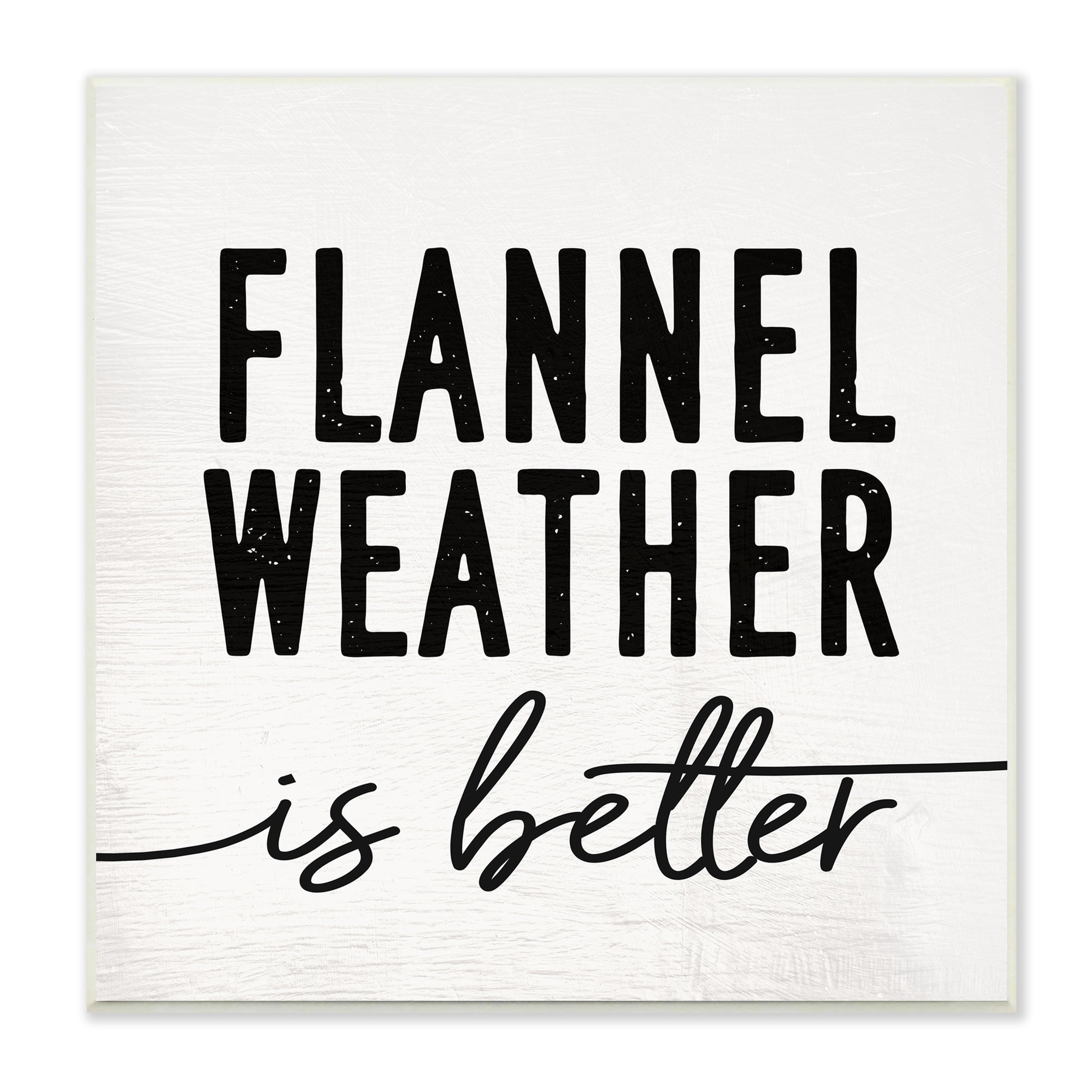 Stupell Industries Flannel Weather is Better Phrase Off-White Black, 12 x 12,Design by Daphne Polselli