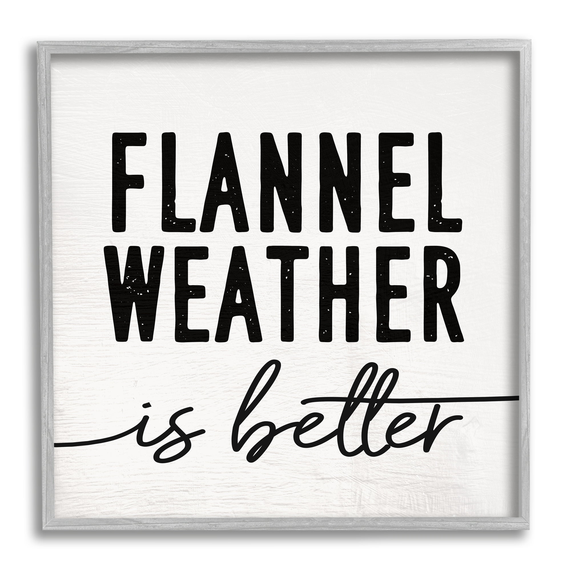 Stupell Industries Flannel Weather is Better Phrase Off-White Black, 17 x 17,Design by Daphne Polselli
