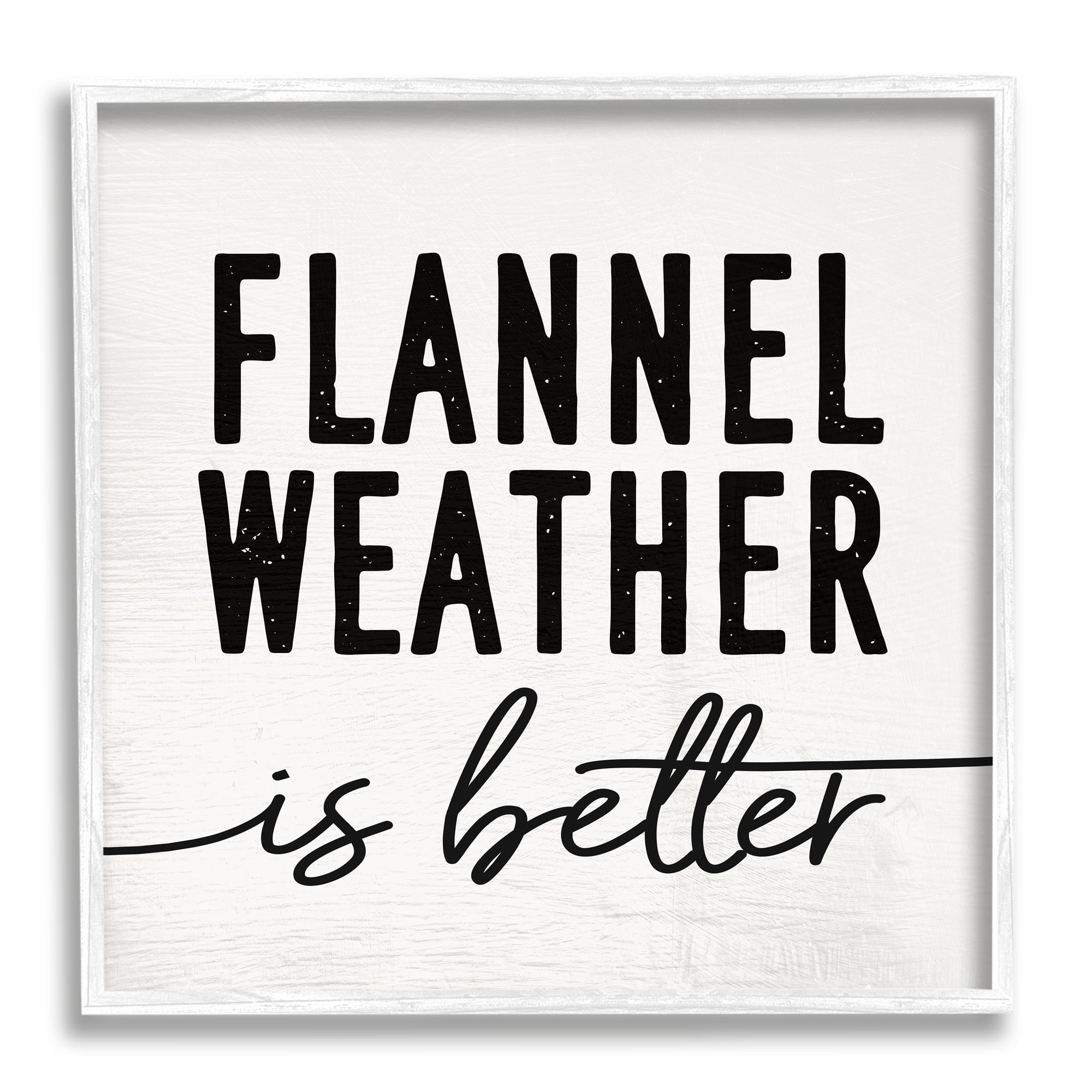 Stupell Industries Flannel Weather is Better Phrase Off-White Black, 17 x 17,Design by Daphne Polselli