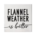 thumbnail image 1 of Stupell Industries Flannel Weather is Better Phrase Off-White Black, 24 x 24,Design by Daphne Polselli, 1 of 5