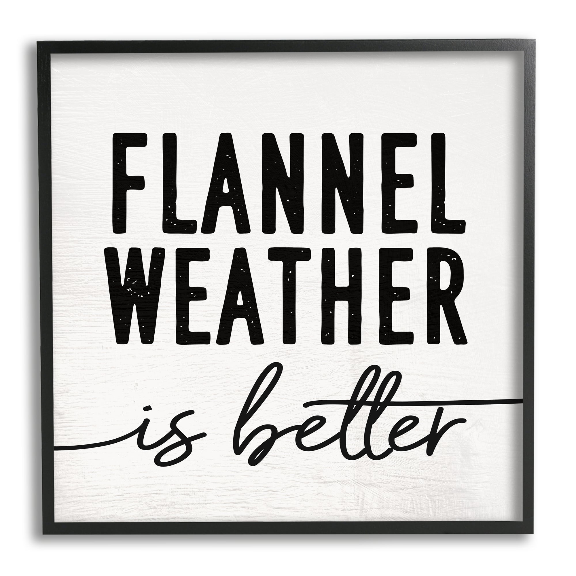 Stupell Industries Flannel Weather is Better Phrase Off-White Black Graphic Art Black Framed Art Print Wall Art, 12x12, by Daphne Polselli