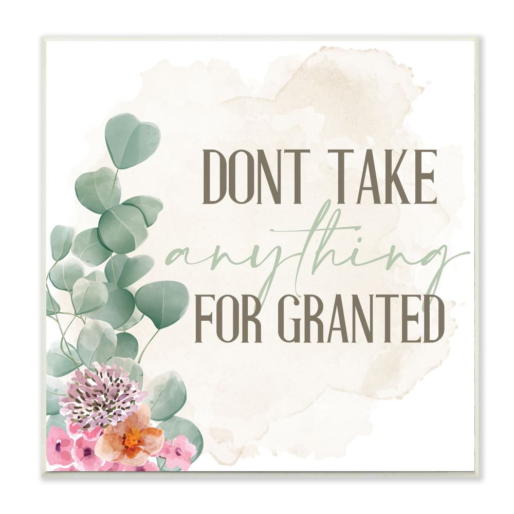 Stupell Industries Floral Motivational Quote Don't Take for Granted Phrase Botanical & Floral Painting Unframed Art Print Wall Art, 12 x 12