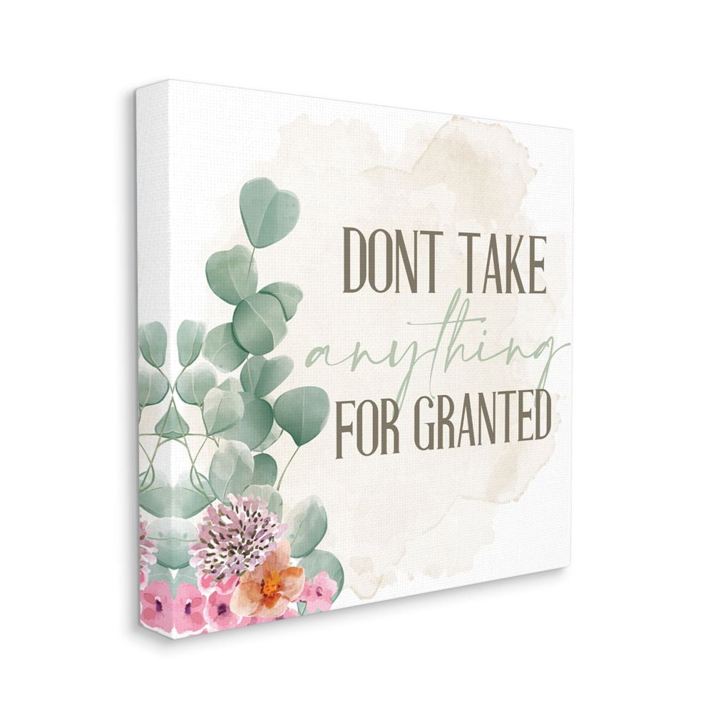Stupell Industries Floral Motivational Quote Don't Take for Granted Phrase Canvas Wall Art Design by Kim Allen