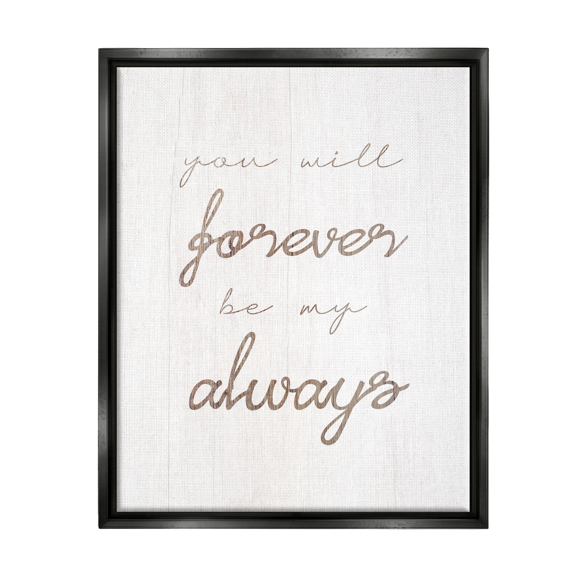 Stupell Industries Forever Be My Always Inspirational Painting Black Floater Framed Canvas Art Print Wall Art, 17 x 21