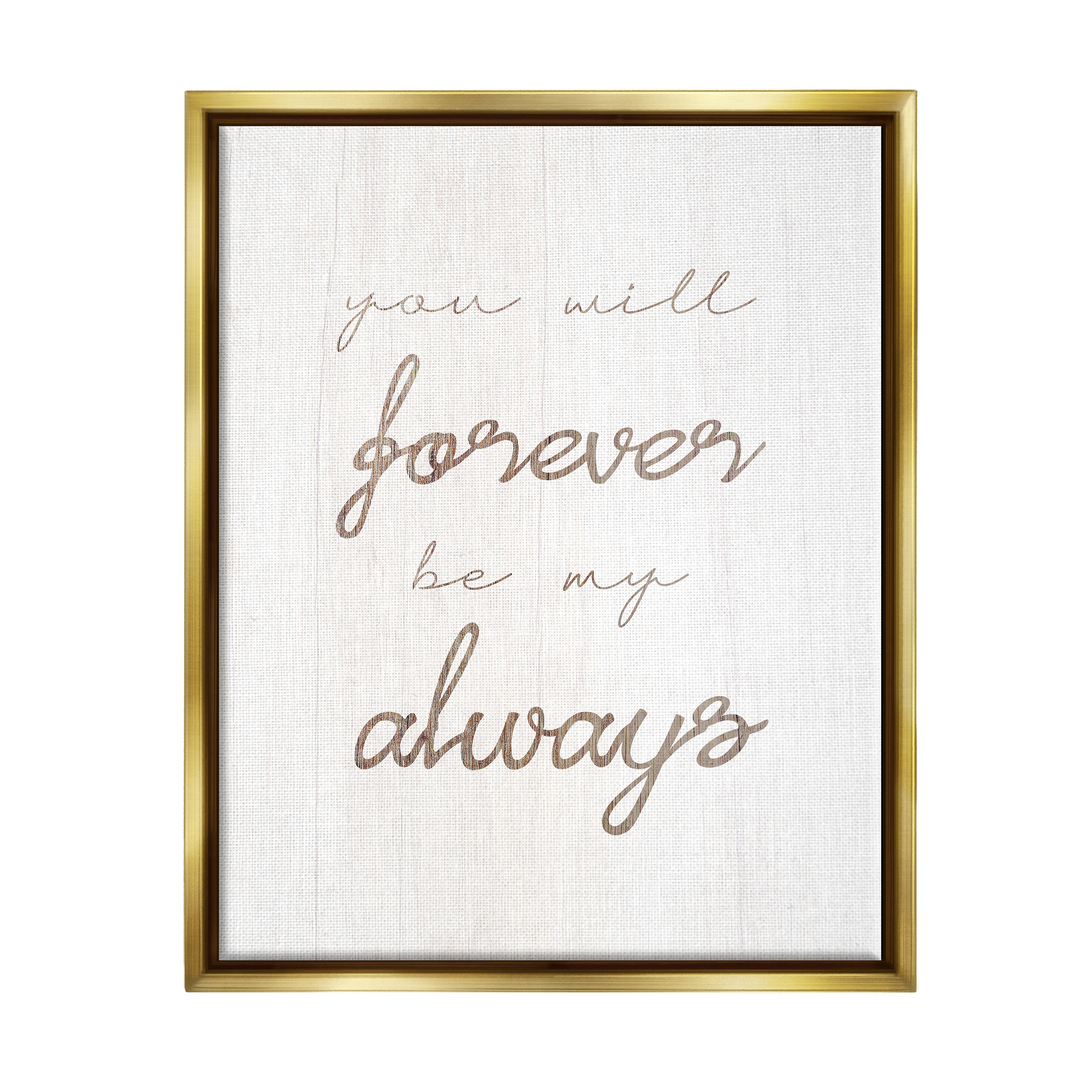 Stupell Industries Forever Be My Always Inspirational Painting Gold Floater Framed Canvas Art Print Wall Art, 25 x 31