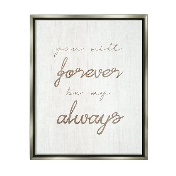 Stupell Industries Forever Be My Always Inspirational Painting Gray Floater Framed Canvas Art Print Wall Art, 25 x 31