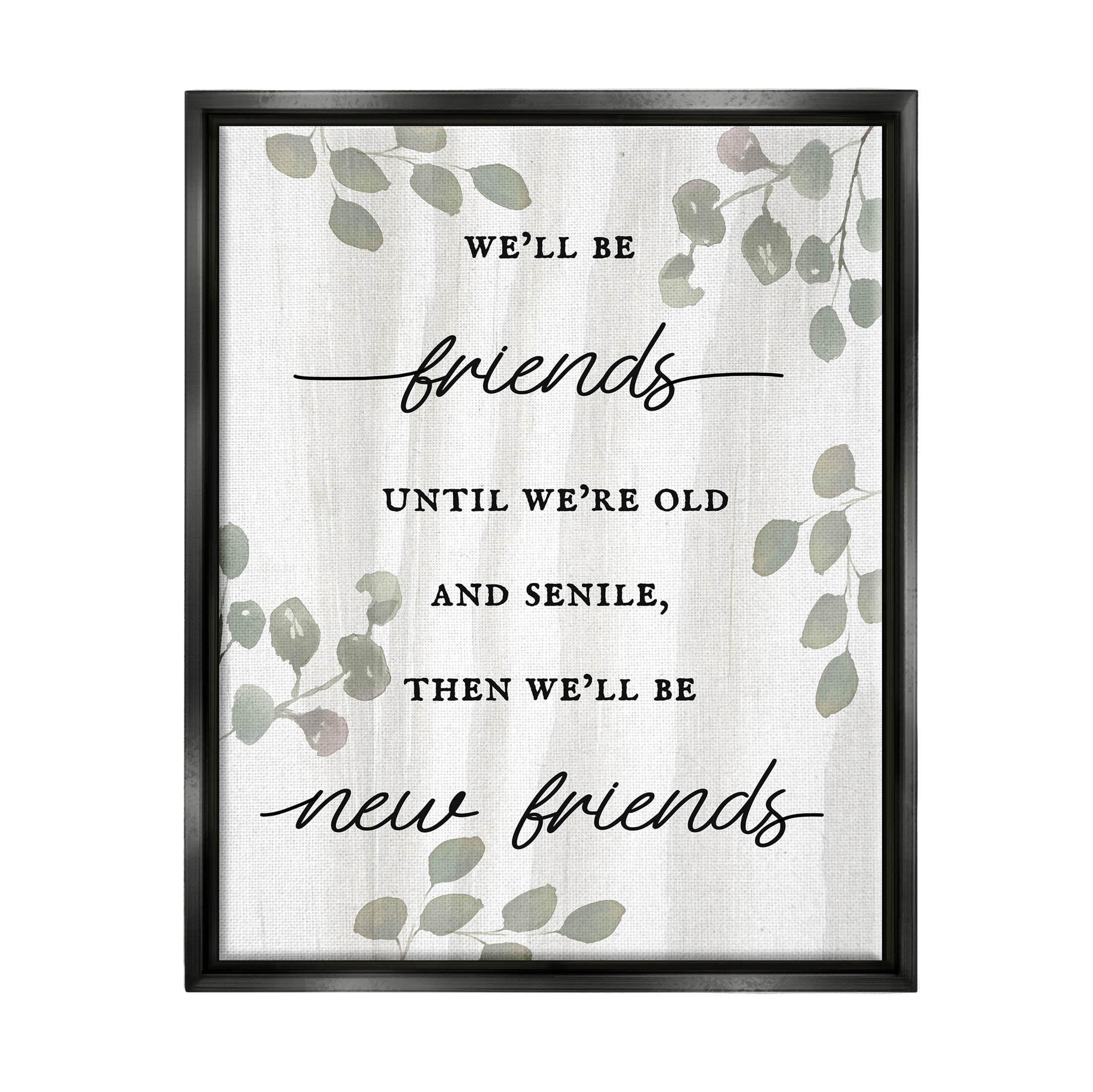 Stupell Industries Friends Until Old & Senile Humor Graphic Art Jet Black Floating Framed Canvas Print Wall Art, Design by Lil' Rue