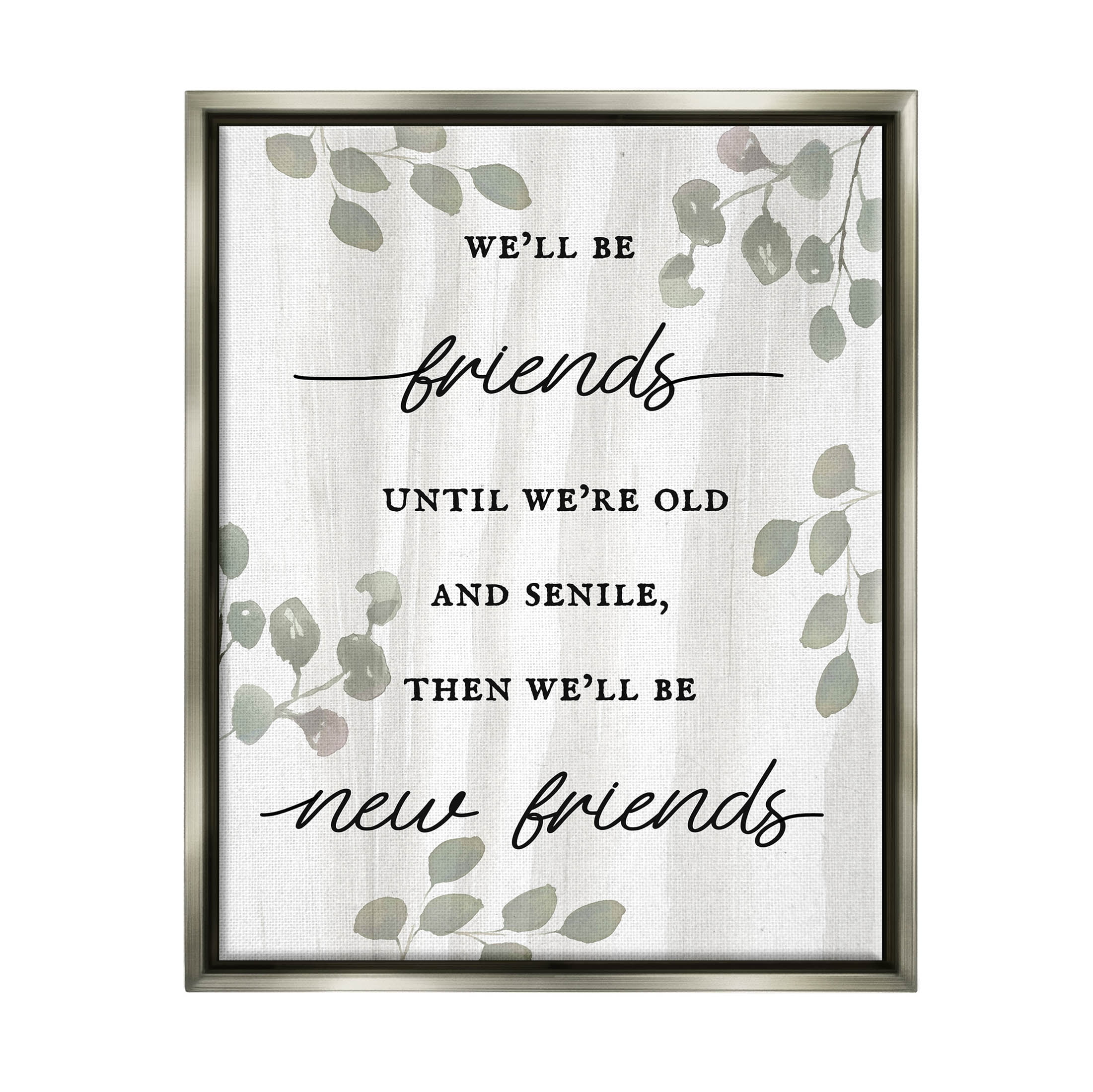 Stupell Industries Friends Until Old & Senile Humor Graphic Art Luster Gray Floating Framed Canvas Print Wall Art, Design by Lil' Rue