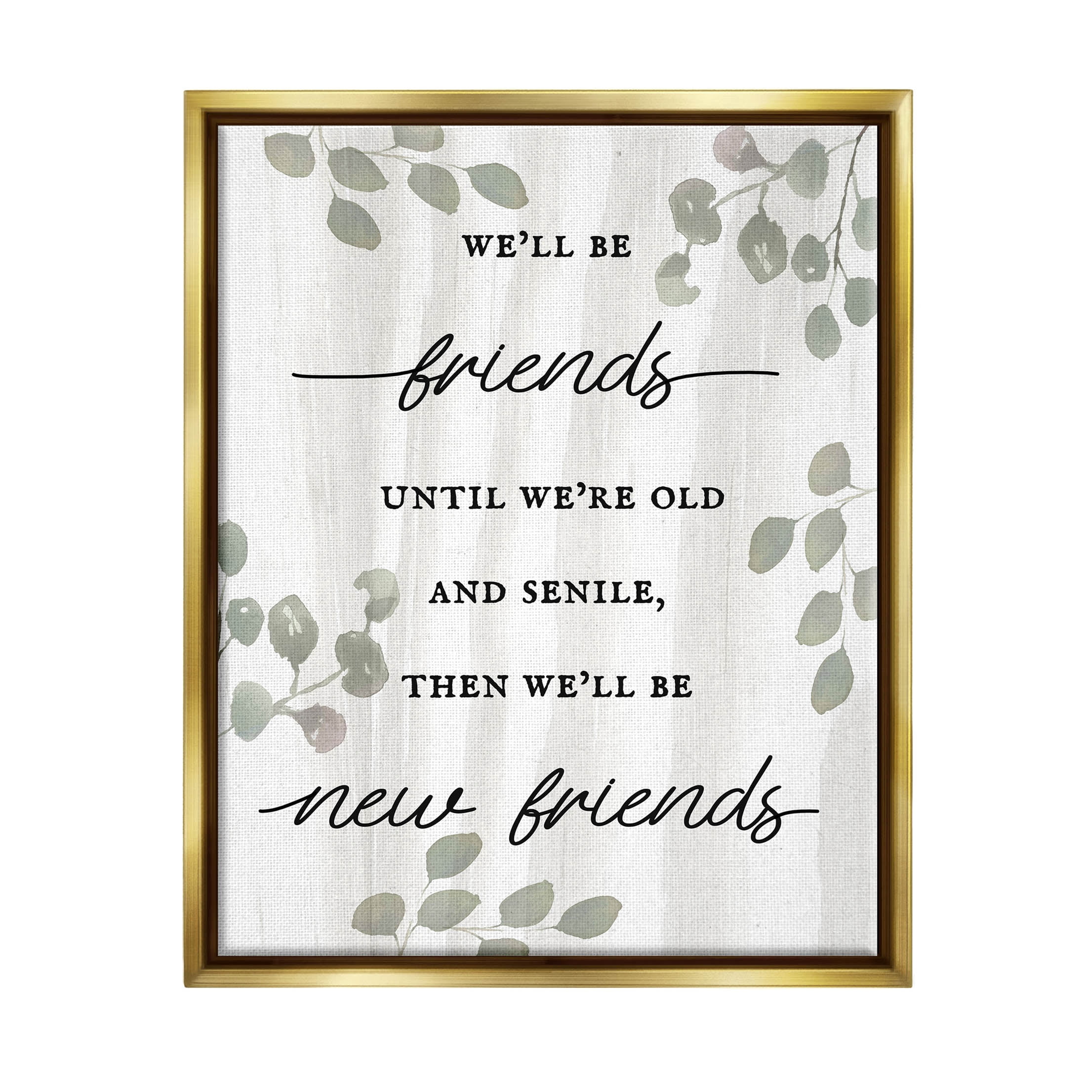 Stupell Industries Friends Until Old & Senile Humor Graphic Art Metallic Gold Floating Framed Canvas Print Wall Art, Design by Lil' Rue