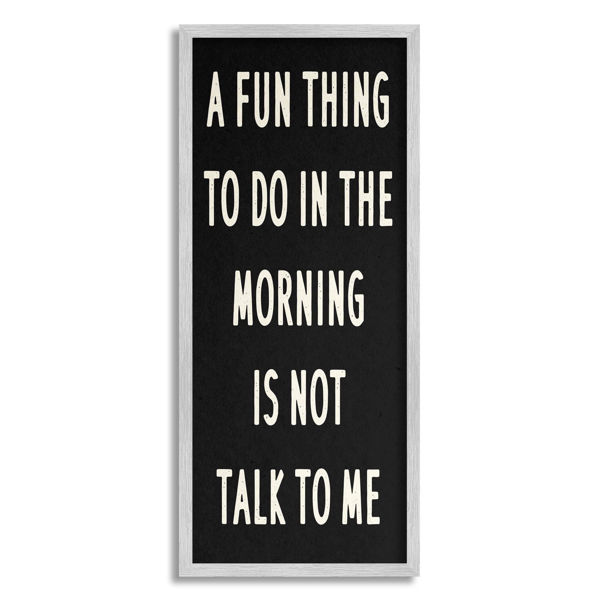 Stupell Industries Fun Thing in Morning Not Talk Phrase Joke, 13 x 30, Design by Daphne Polselli