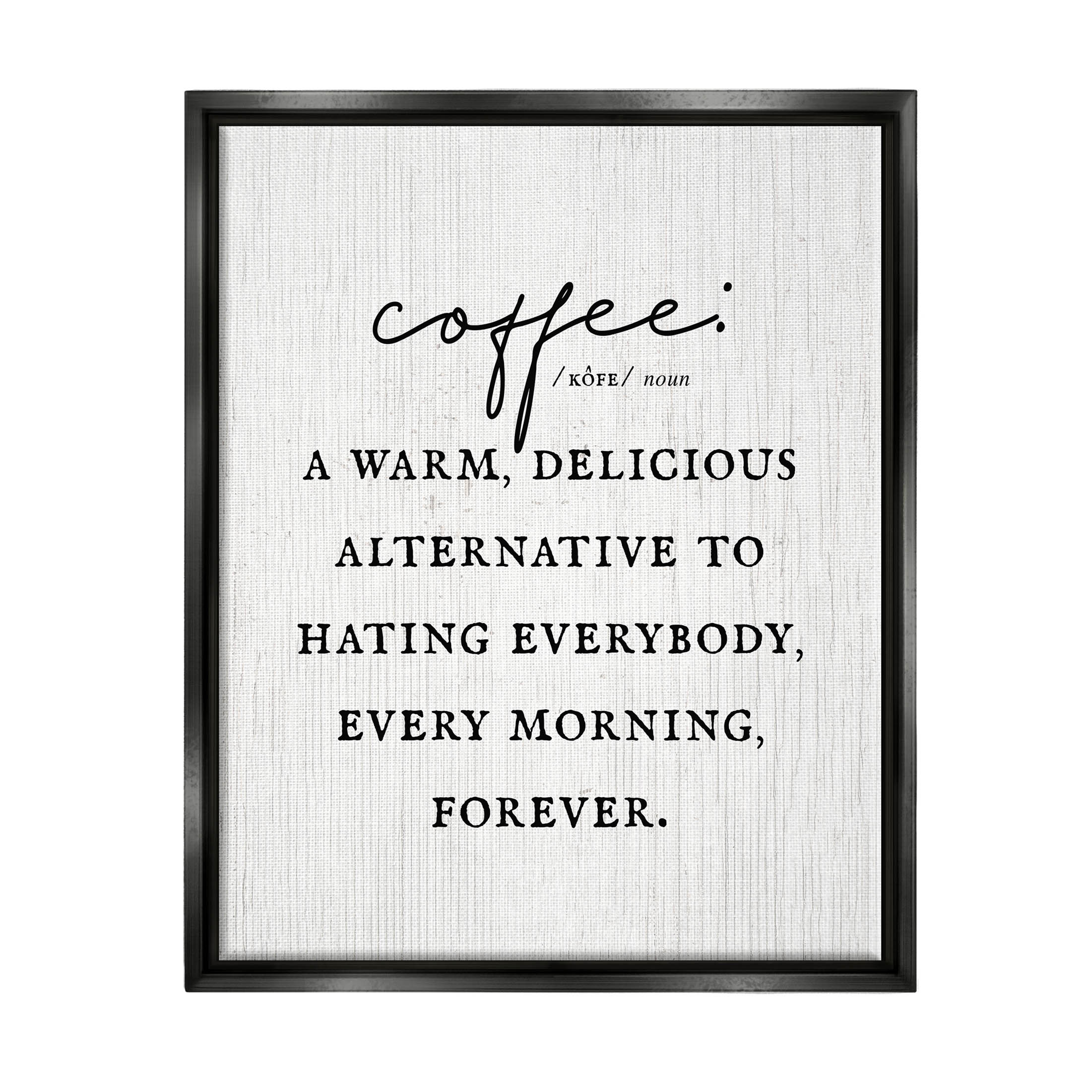 Stupell Industries Funny Coffee Morning Phrase Graphic Art Jet Black Floating Framed Canvas Print Wall Art, Design by Lil' Rue