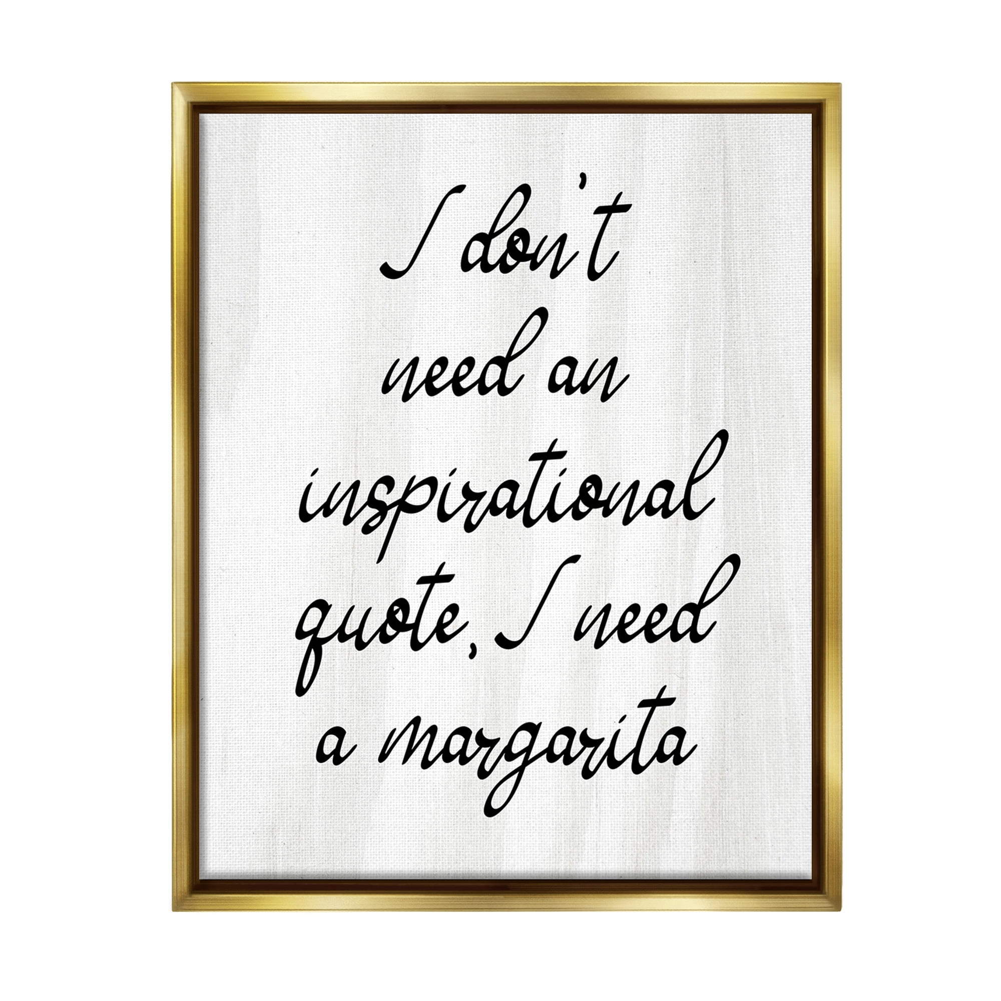 Stupell Industries Funny Need Margarita Food & Beverage Painting Gold Floater Framed Canvas Art Print Wall Art, 17 x 21
