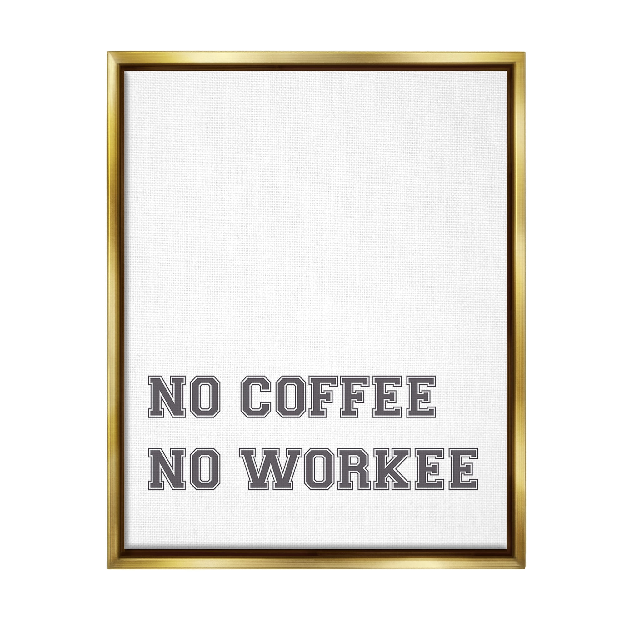 Stupell Industries Funny No Coffee Phrase Food & Beverage Painting Gold Floater Framed Canvas Art Print Wall Art, 17 x 21