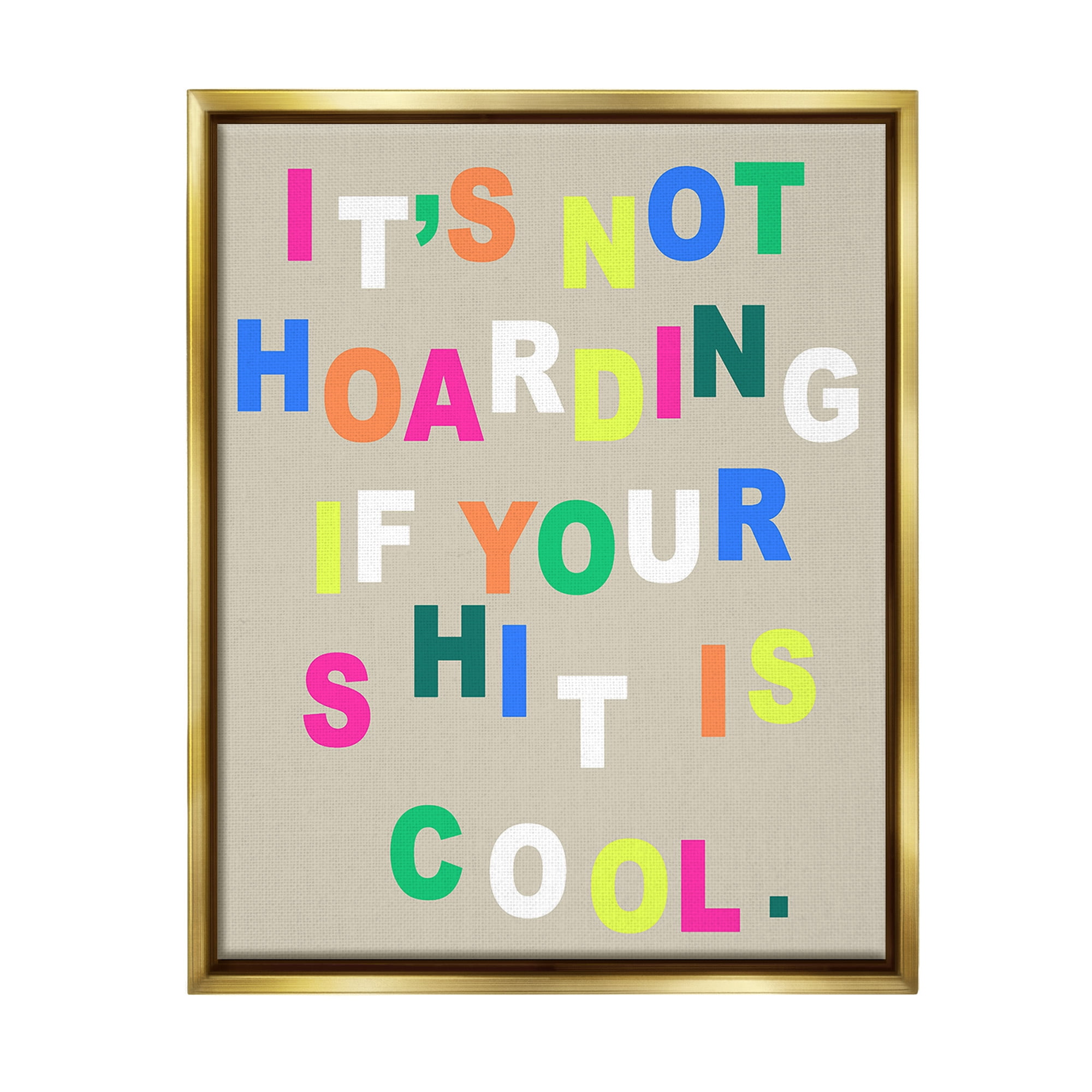 Stupell Industries Funny Not Hoarding Typography Painting Gold Floater Framed Canvas Art Print Wall Art, 25 x 31