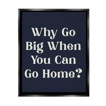 Stupell Industries Funny Why Go Big Typography Painting Black Floater Framed Canvas Art Print Wall Art, 17 x 21