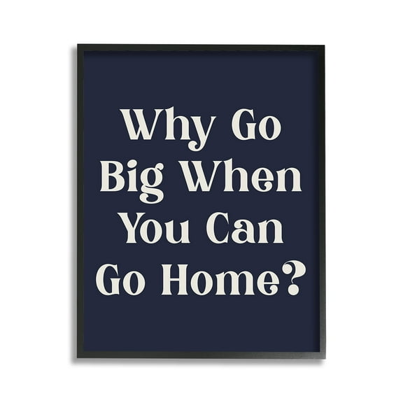 Stupell Industries Funny Why Go Big Typography Painting Black Framed Art Print Wall Art, 11 x 14