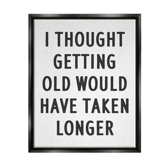 Stupell Industries Getting Old Taking Longer Funny Typography Painting Black Floater Framed Art Print Wall Art