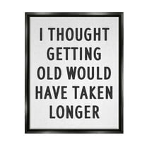 Stupell Industries Getting Old Taking Longer Funny Typography Painting Black Floater Framed Art Print Wall Art