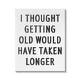 thumbnail image 1 of Stupell Industries Getting Old Taking Longer Funny Typography Painting Gallery Wrapped Canvas Print Wall Art, 1 of 5