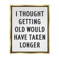thumbnail image 1 of Stupell Industries Getting Old Taking Longer Funny Typography Painting Gold Floater Framed Art Print Wall Art, 1 of 6