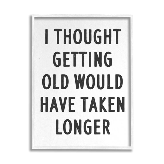 Stupell Industries Getting Old Taking Longer Funny Typography Painting White Framed Art Print Wall Art