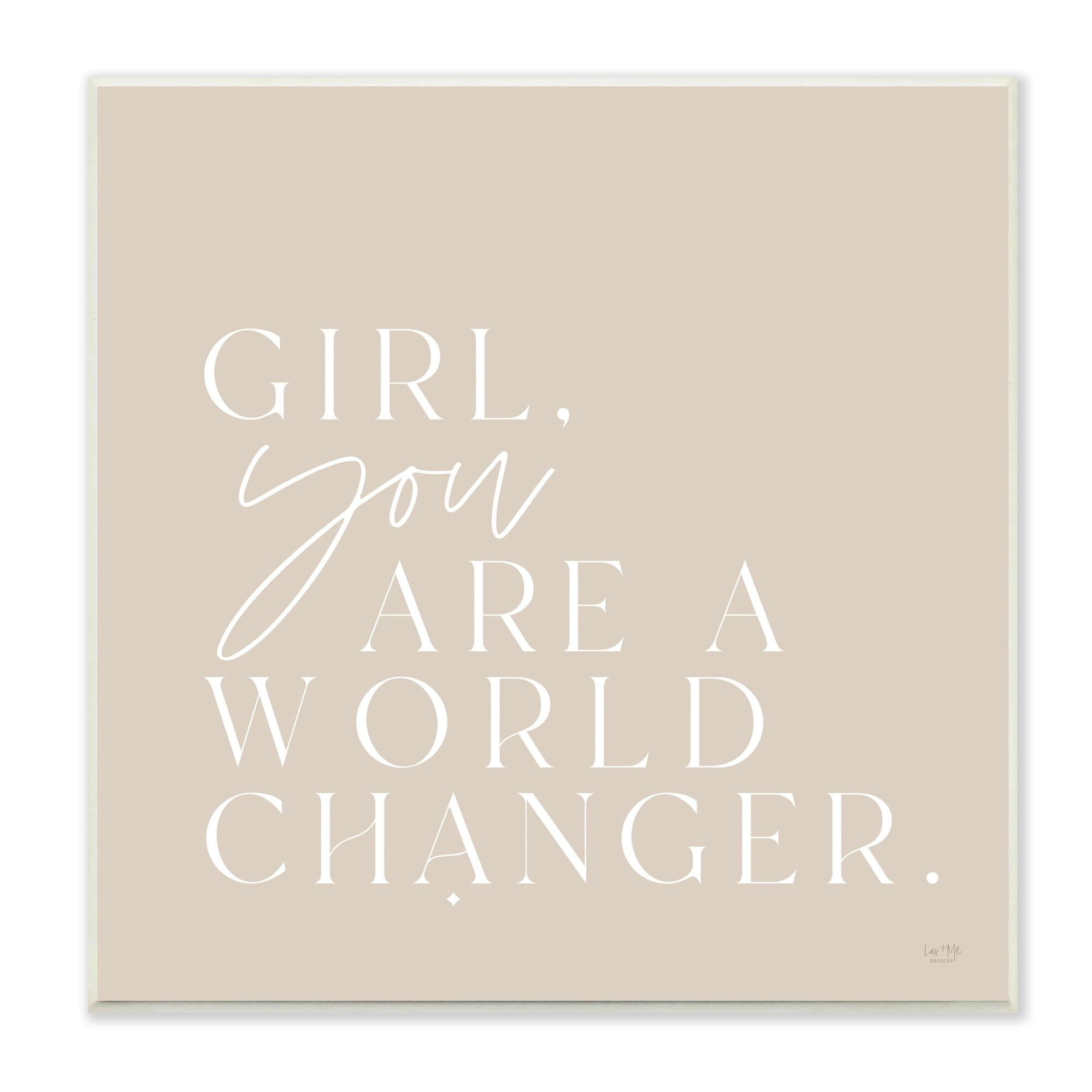 Stupell Industries Girl You Are A World Changer Neutral Simplistic Background ,12 x 12, Design by Lux + Me Designs