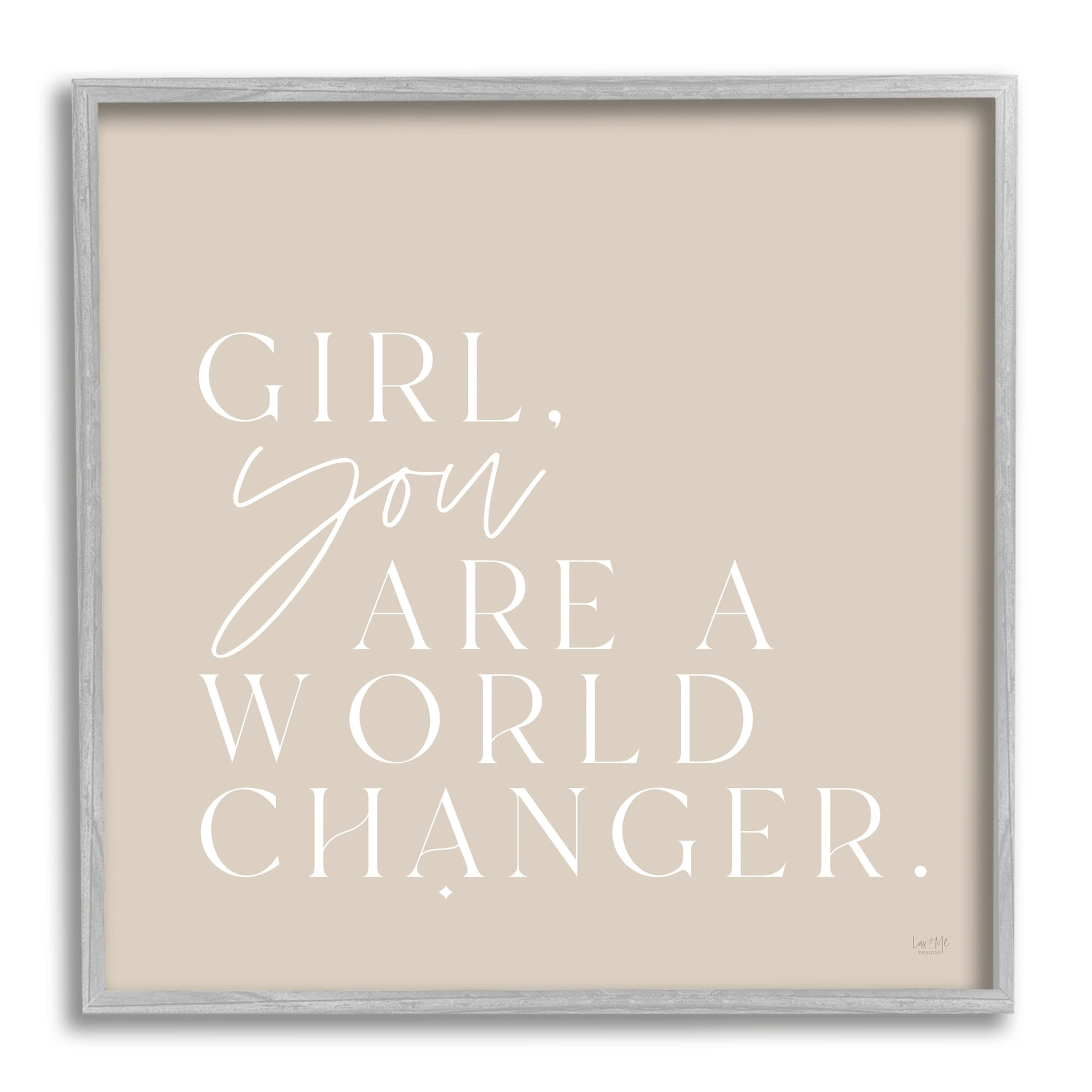 Stupell Industries Girl You Are A World Changer Neutral Simplistic Background ,24 x 24, Design by Lux + Me Designs
