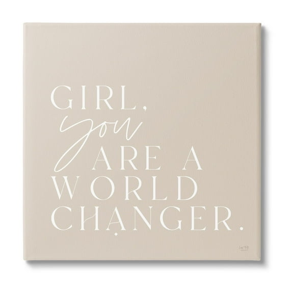 Stupell Industries Girl You Are A World Changer Neutral Simplistic Background ,30 x 30, Design by Lux + Me Designs