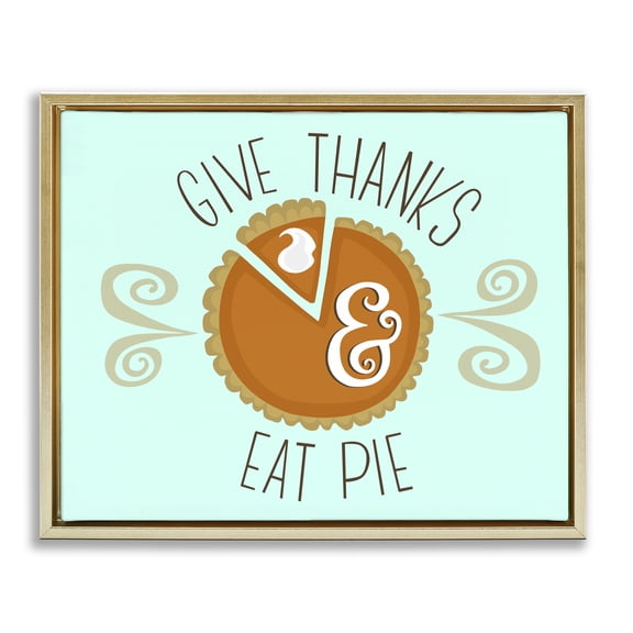 Stupell Industries Give Thanks Eat Pie Food & Beverage Painting Gold Floater Framed Canvas Art Print Wall Art, 21 x 17