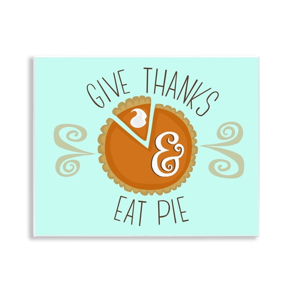 Stupell Industries Give Thanks Eat Pie Food & Beverage Painting Unframed Art Print Wall Art, 14 x 11