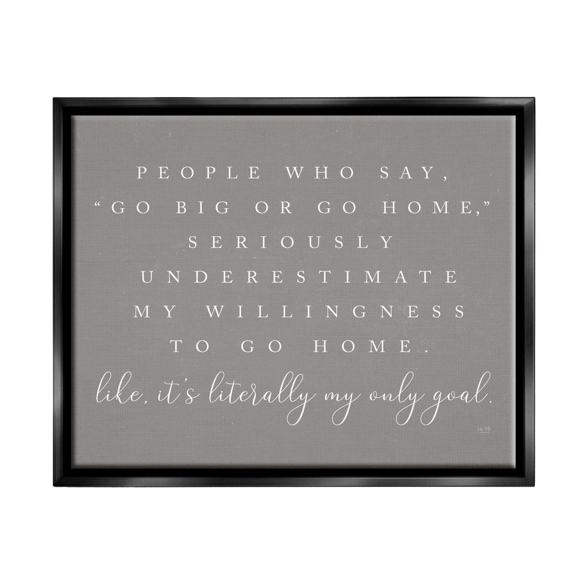 Stupell Industries Go Big Or Home Funny Introvert Typography Saying Graphic Art Jet Black Floating Framed Canvas Print Wall Art, Design by Lux + Me Designs
