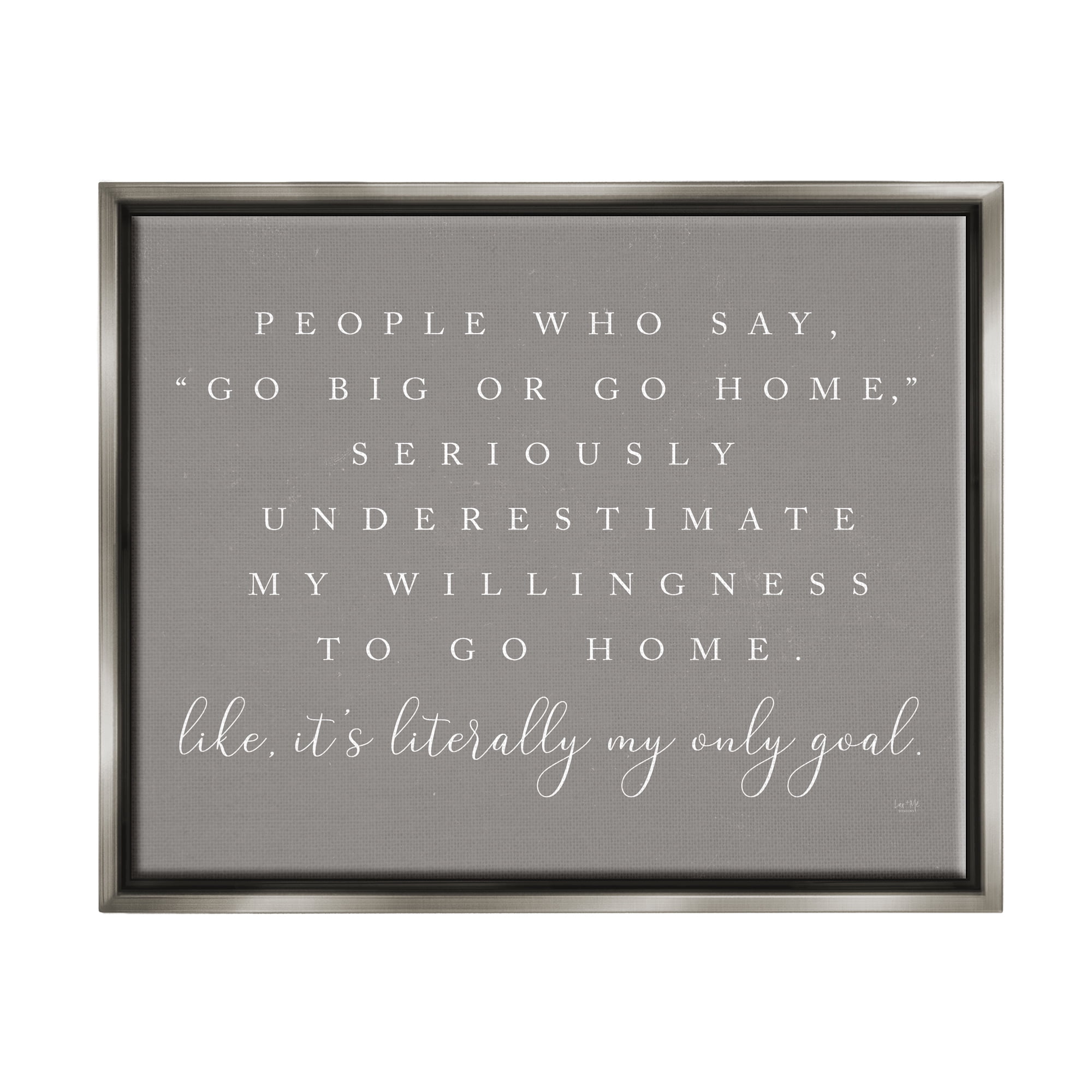 Stupell Industries Go Big Or Home Funny Introvert Typography Saying Graphic Art Luster Gray Floating Framed Canvas Print Wall Art, Design by Lux + Me Designs
