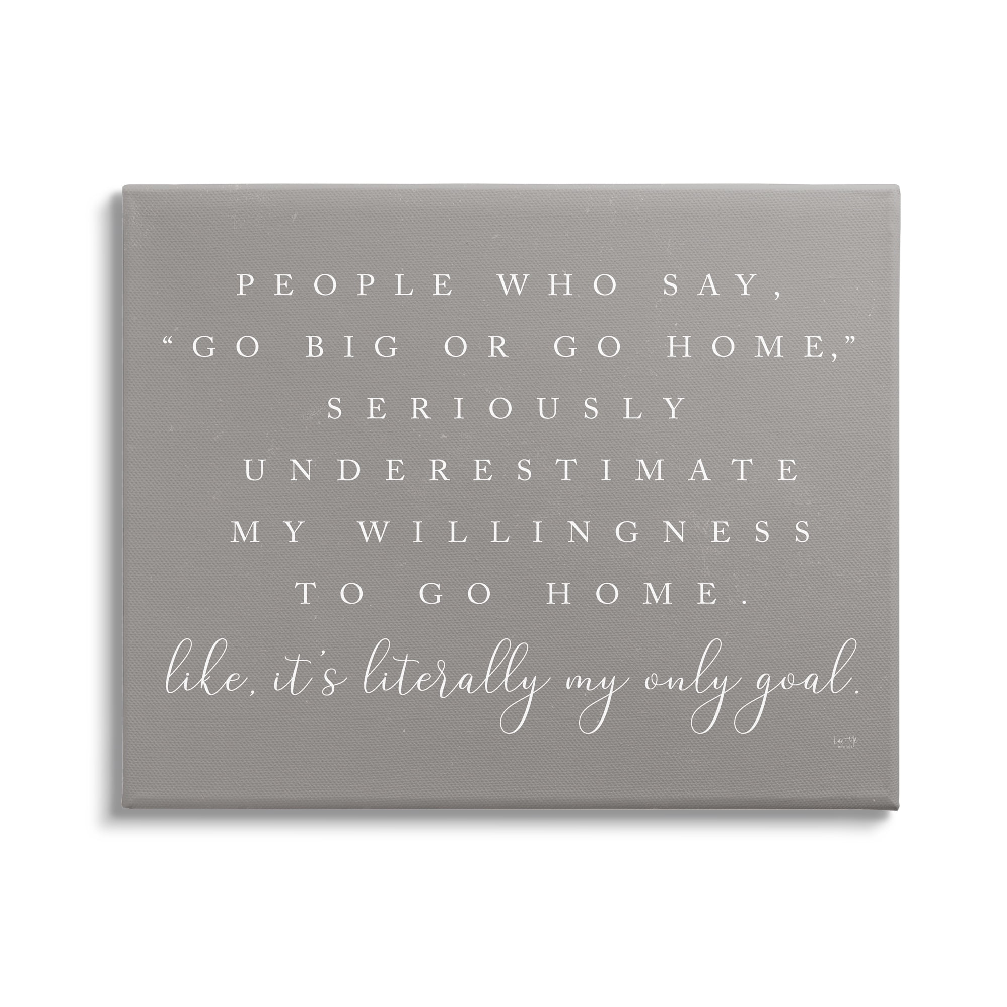 Stupell Industries Go Big Or Home Funny Introvert Typography Saying Graphic Art Gallery Wrapped Canvas Print Wall Art, Design by Lux + Me Designs