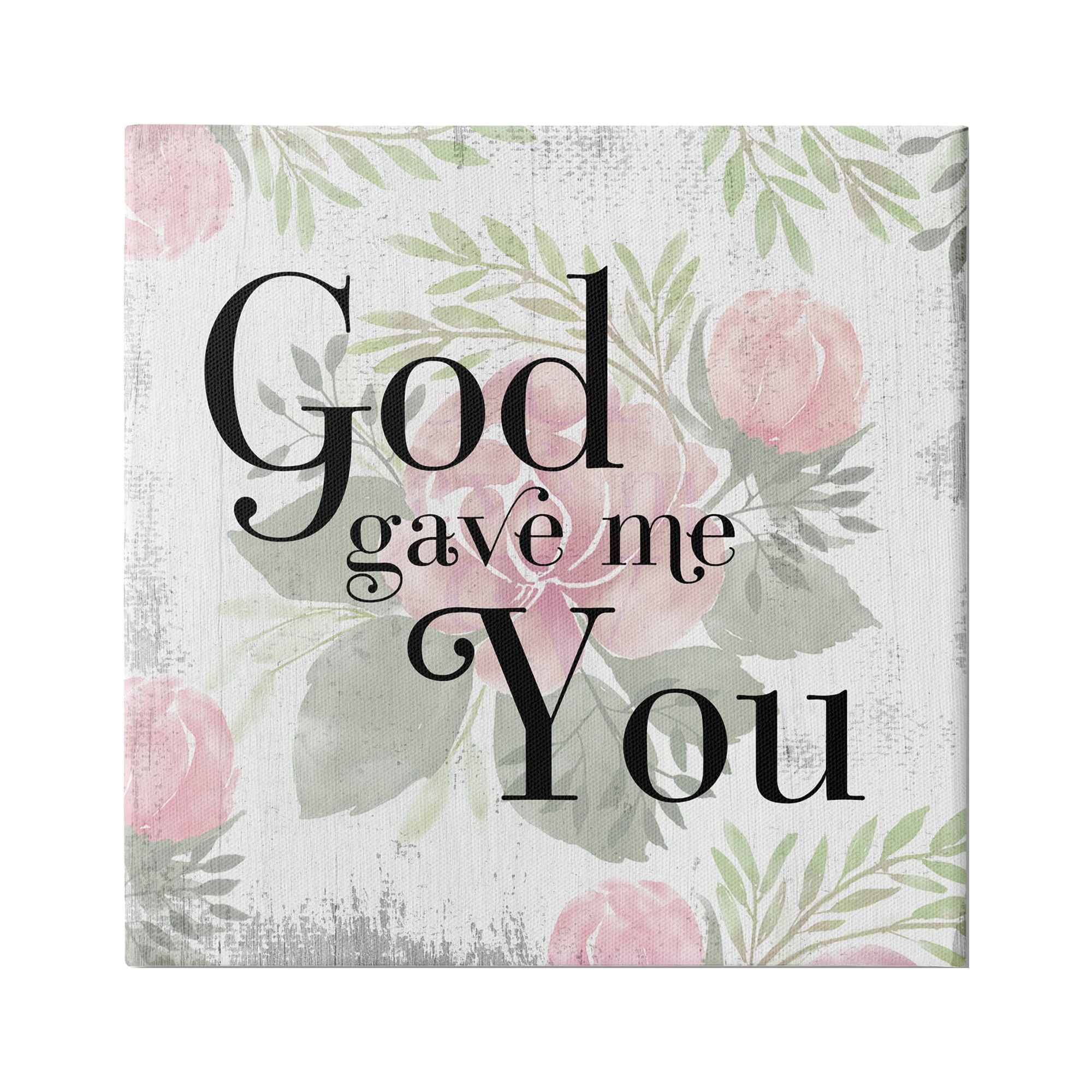 Stupell Industries God Gave Me You Phrase Pink Rose Florals, 24 x 24, Design by Daphne Polselli
