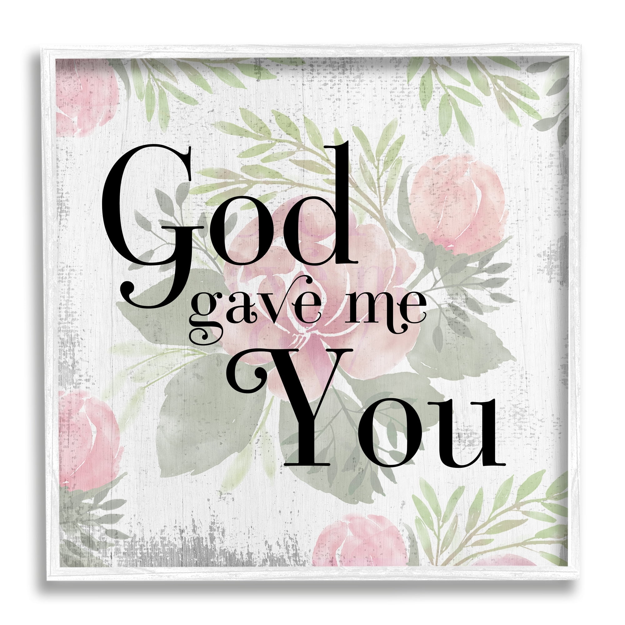 Stupell Industries God Gave Me You Phrase Pink Rose Florals, 24 x 24, Design by Daphne Polselli