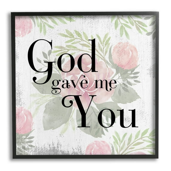 Stupell Industries God Gave Me You Phrase Pink Rose Florals, 24 x 24, Design by Daphne Polselli