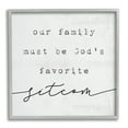 thumbnail image 1 of Stupell Industries God's Favorite Sitcom Phrase Family Motivational Humor, 12 x 12, Design by Daphne Polselli, 1 of 7