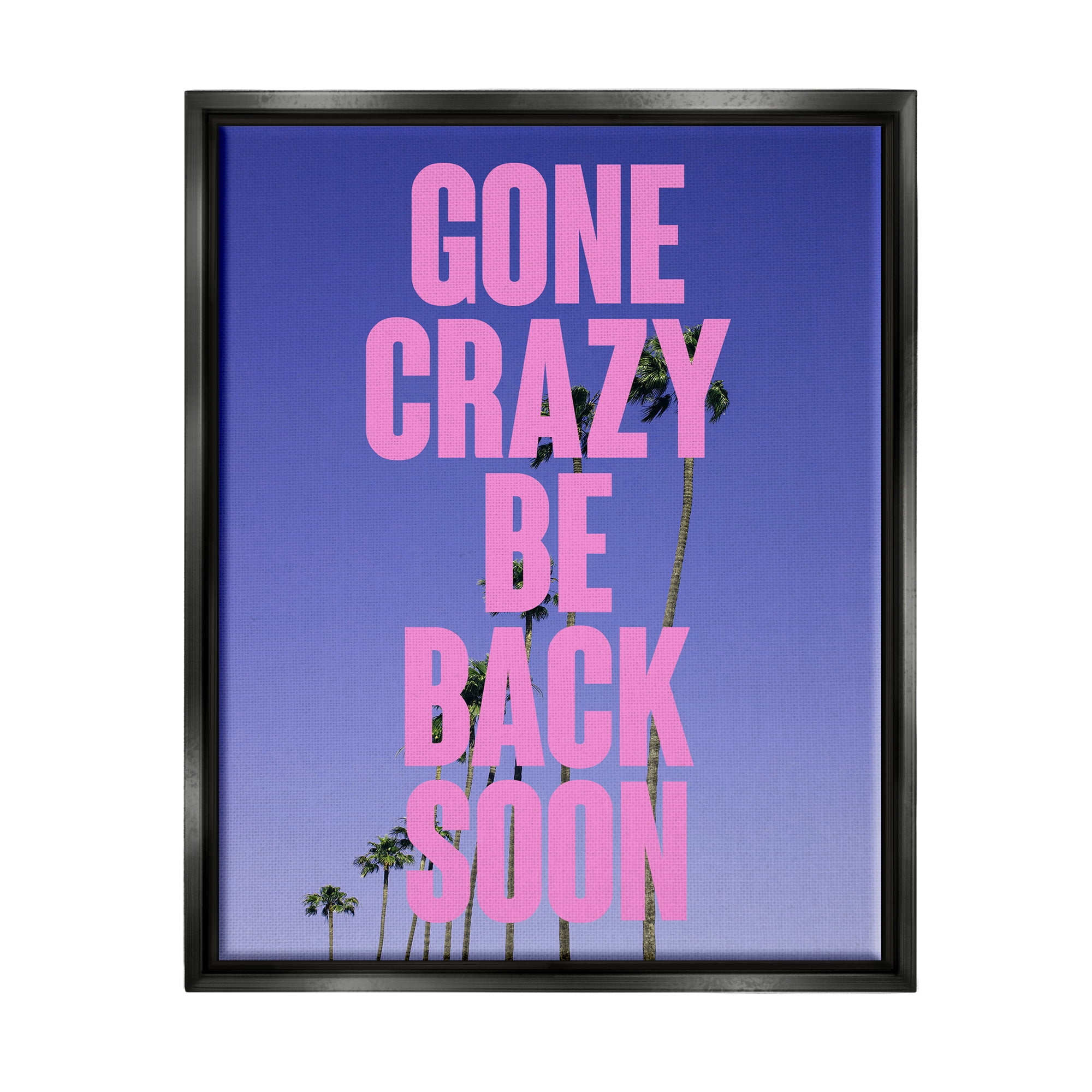 Stupell Industries Gone Crazy Back Soon Phrase Landscape Painting Black Floater Framed Canvas Art Print Wall Art, 25 x 31