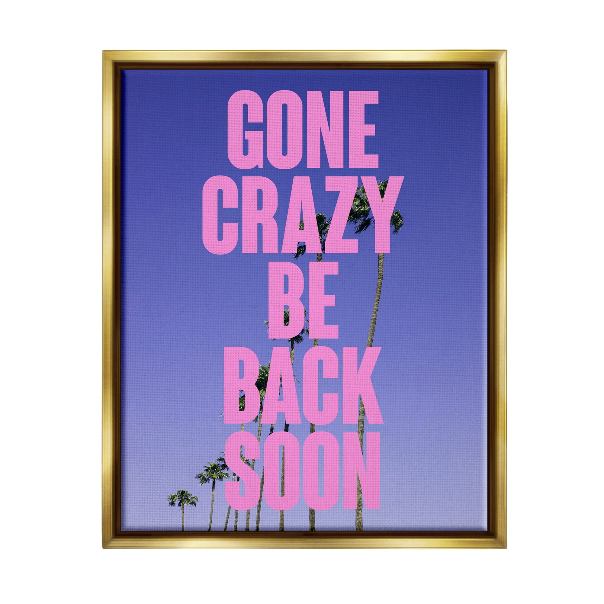 Stupell Industries Gone Crazy Back Soon Phrase Landscape Painting Gold Floater Framed Canvas Art Print Wall Art, 25 x 31
