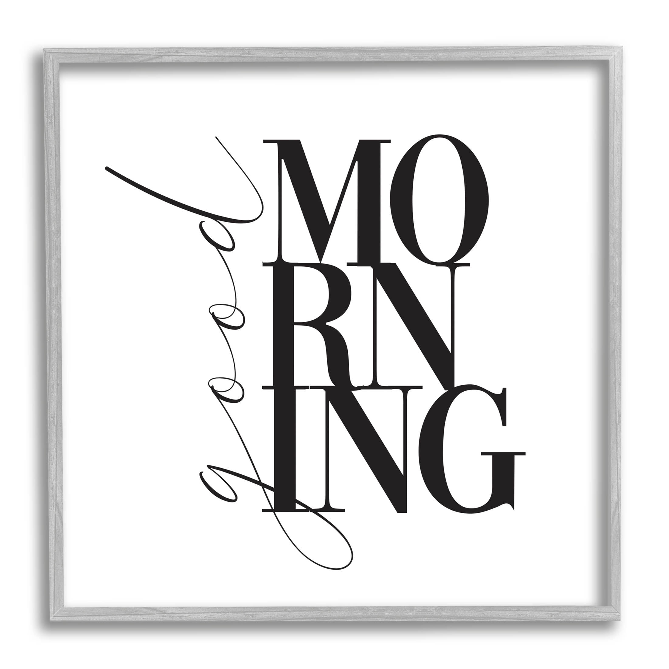 Stupell Industries Good Morning Modern Text Graphic Art Gray Framed Art Print Wall Art, Design by Alison Petrie