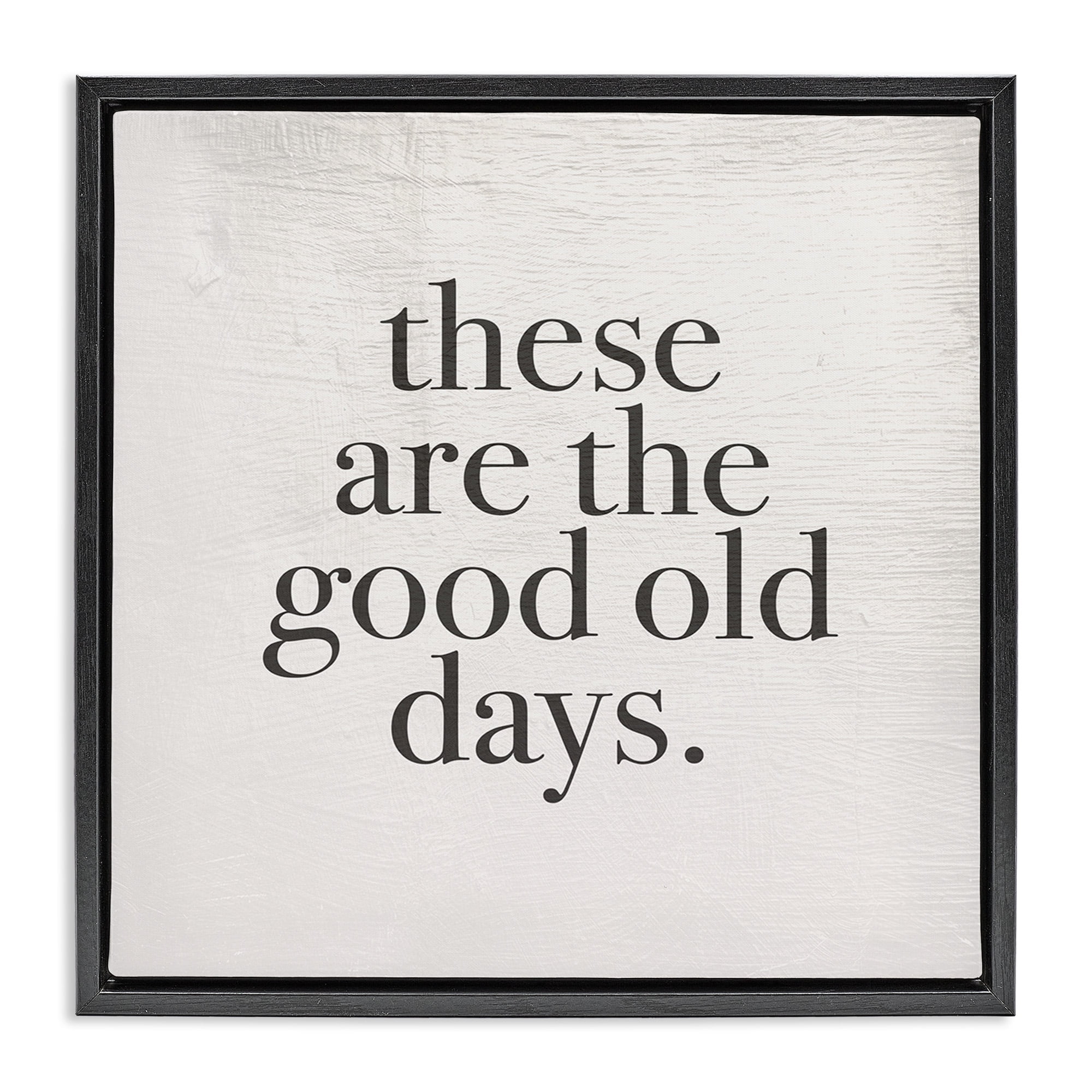 Stupell Industries Good Old Days Family Design Inspirational Painting Black Floater Framed Canvas Art Print Wall Art, 25 x 25