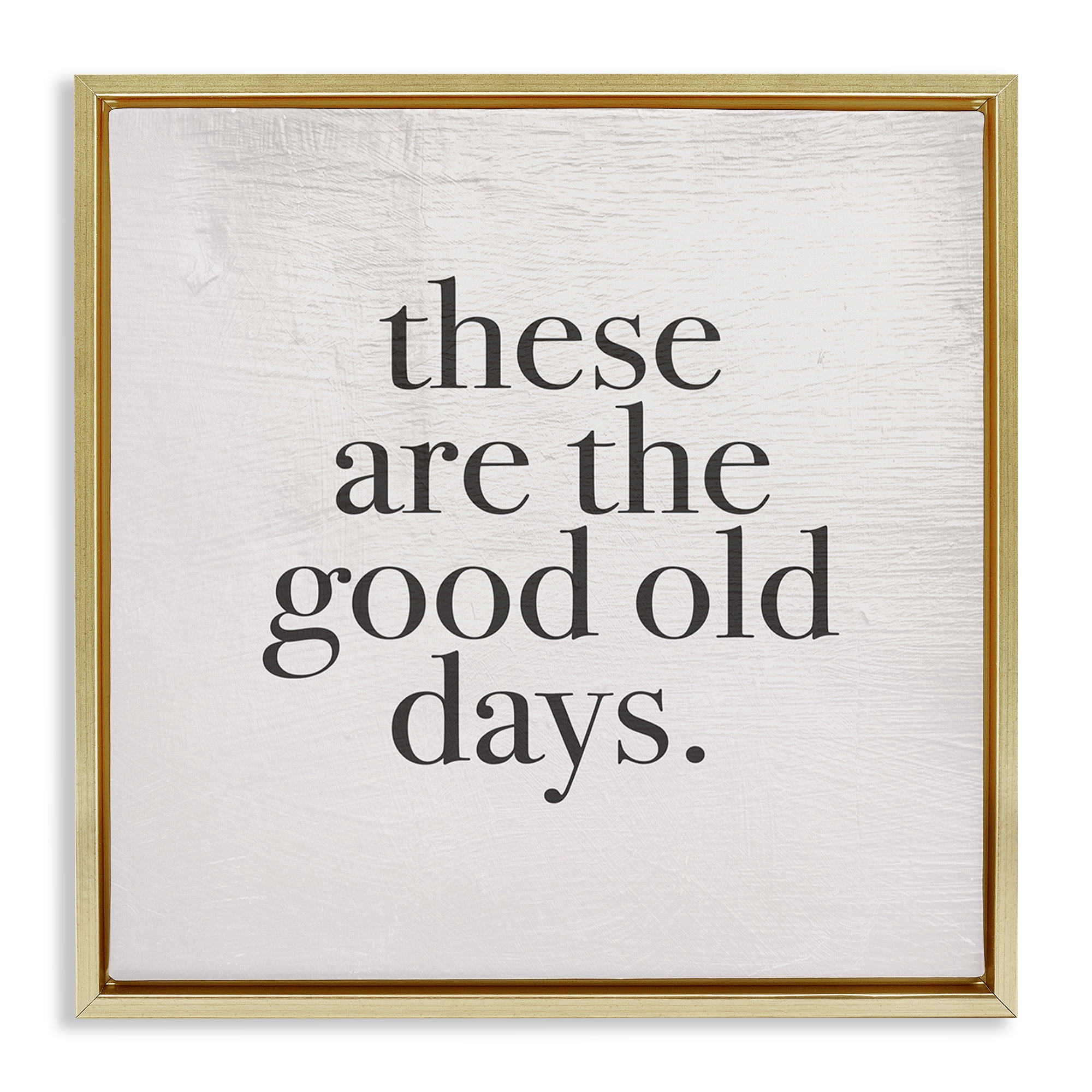 Stupell Industries Good Old Days Family Design Inspirational Painting Gold Floater Framed Canvas Art Print Wall Art, 18 x 18