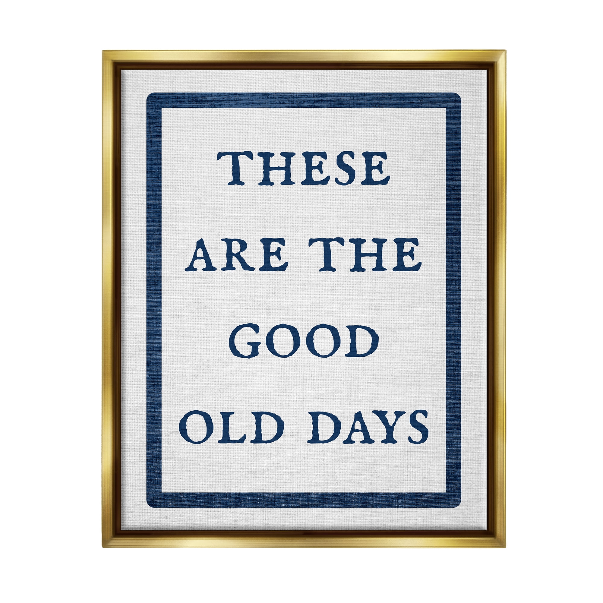 Stupell Industries Good Old Days Phrase Inspirational Painting Gold Floater Framed Canvas Art Print Wall Art, 17 x 21