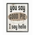 thumbnail image 1 of Stupell Industries Good Pie Funny Word Kitchen Dining Room Paint Textured Design Framed Giclee Texturized Art by Daphne Polselli, 1 of 5