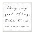 thumbnail image 1 of Stupell Industries Good Things Always Late Phrase Beauty Inspirational Inspirational Painting Unframed Art Print Wall Art, 12 x 12, 1 of 6