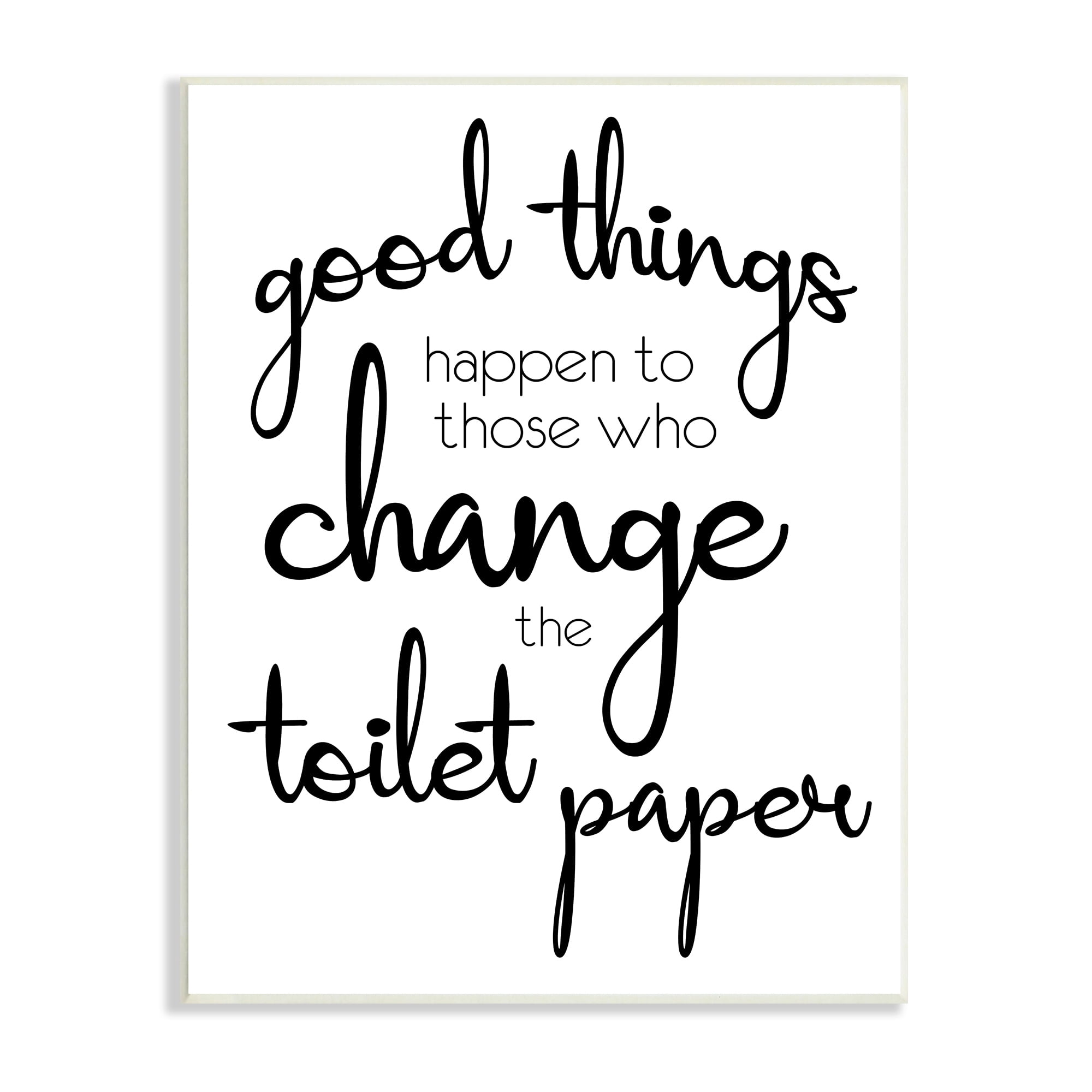 Stupell Industries Good Things Happen Change Toilet Paper Bathroom Phrase, 10 x 15,Design by Lauren Gibbons