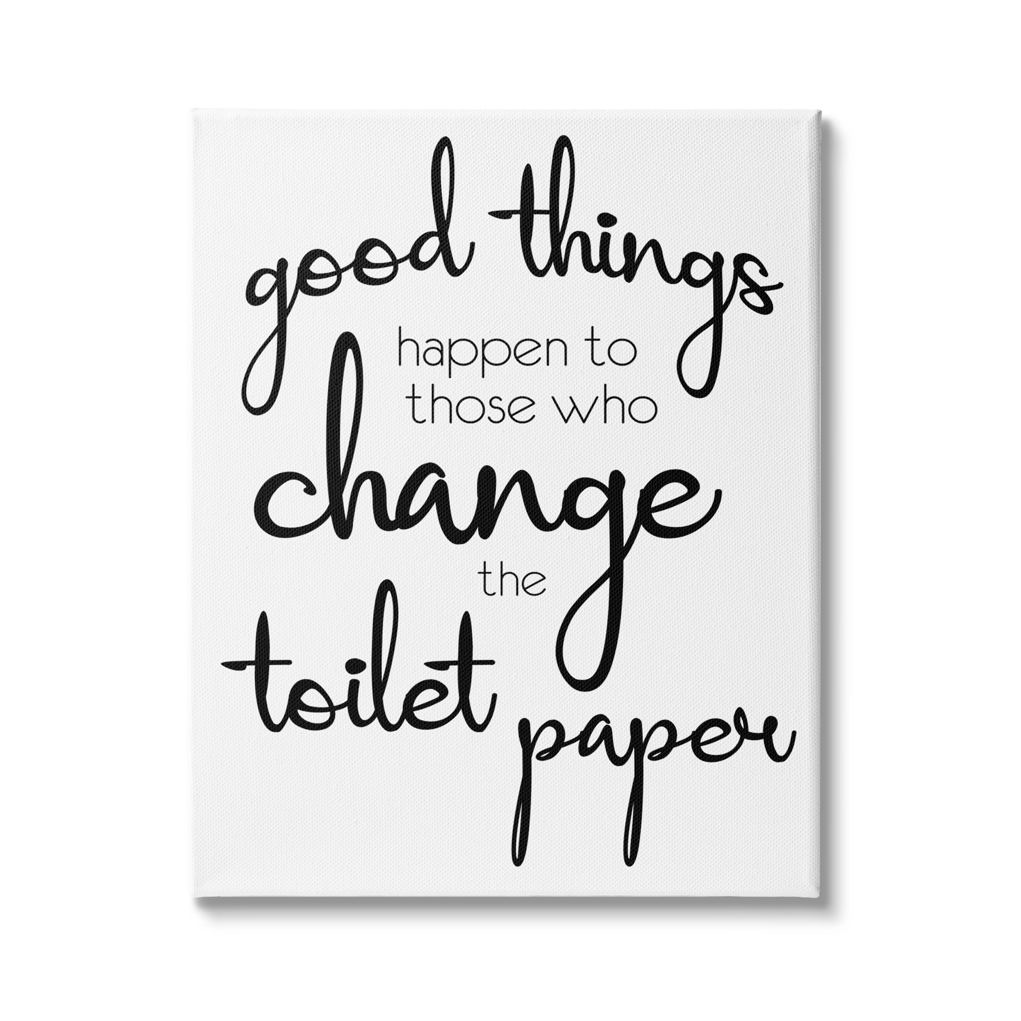 Stupell Industries Good Things Happen Change Toilet Paper Bathroom Phrase, 30 x 40,Design by Lauren Gibbons